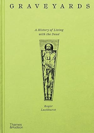 Graveyards: A History of Living with the Dead
