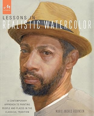 Lessons in Realistic Watercolor: A Contemporary Approach to Painting People and Places in the Classical Tradition
