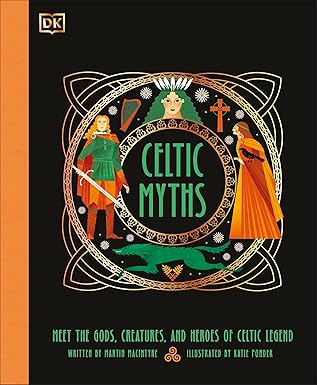 Celtic Myths: Meet the God, Creatures, and Heroes of Celtic Legend (Ancient Myths)