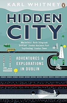 Hidden City: Adventures and Explorations in Dublin