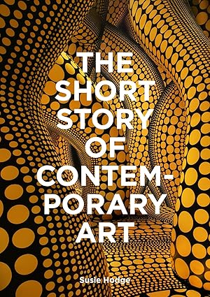 The Short Story of Contemporary Art: A Pocket Guide to Key Movements, Works, Themes & Techniques