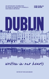 Dublin, Written in Our Hearts: An Anthology celebrating 20 years of One Dublin One Book