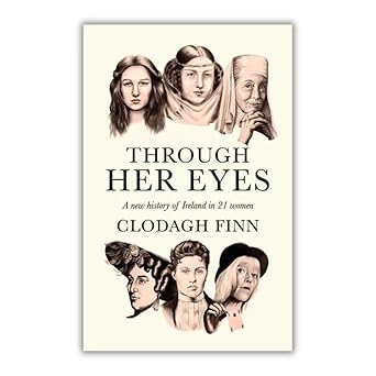 Through Her Eyes: A new history of Ireland in 21 women