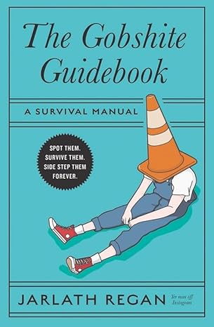The Gobshite Guidebook: A Survival Manual