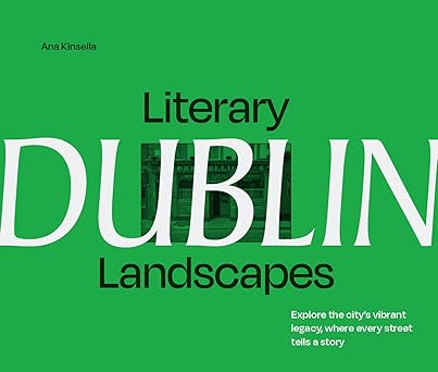 Literary Landscapes: Dublin: A new photographic guide to Ireland’s capital city for lovers of bookshops, reading and culture