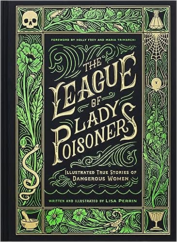 The League of Lady Poisoners: Illustrated True Stories of Dangerous Women