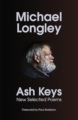 Ash Keys: New Selected Poems - Michael Longley