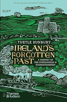 Ireland's Forgotten Past: A History of the Overlooked and Disremembered