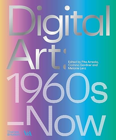 Digital Art (Victoria and Albert Museum): 1960s–Now