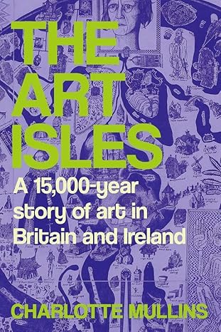 The Art Isles: A 15,000-Year Story of Art in Britain and Ireland