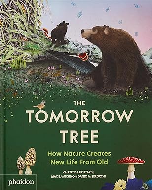 The Tomorrow Tree: How Nature Creates New Life From Old