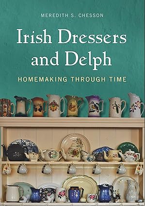 Irish Dressers and Delph: Homemaking Through Time