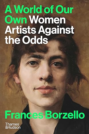 A World of Our Own Women Artists Against the Odds