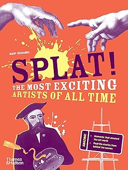 Splat!: The Most Exciting Artists of All Time  9-12 yrs