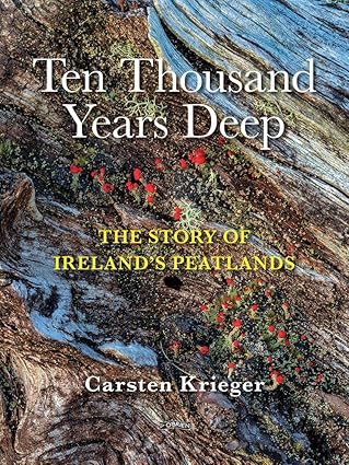 Ten Thousand Years Deep: The Story of Ireland's Peatlands