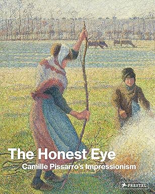 The Honest Eye: Camille Pisarro's Impressionism