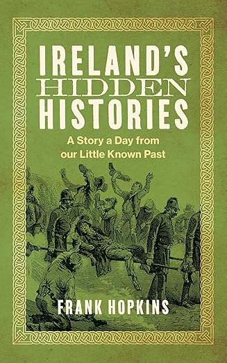 Ireland's Hidden Histories: A Story a Day from Our Little-Known Past