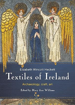 Craft Textiles in Ireland; Archaeology, History: Archaeology, Craft, Art