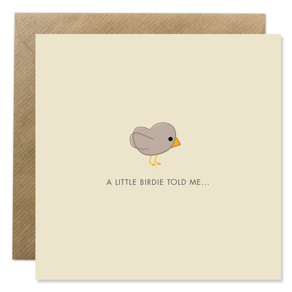 A cream card of a small grey cartoon bird. A little birdie told me is under in small, thin capital letters.