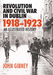 Revolution and Civil War in Dublin, 1918–1923