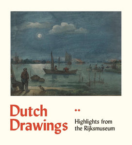 Dutch Drawings: Highlights from the Rijksmuseum