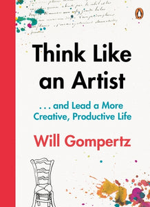 Think Like an Artist . . . and Lead a More Creative, Productive Life